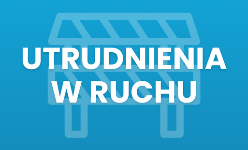 Zdjęcie do Utrudnienia w ruchu