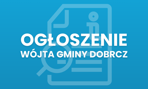 Zdjęcie do Ogłoszenie W&oacute;jta Gminy Dobrcz z dnia 28 września 2026 r. o II przetargach ustnych nieograniczonych na sprzedaż nieruchomości &ndash; działek w miejscowości Strzelce G&oacute;rne