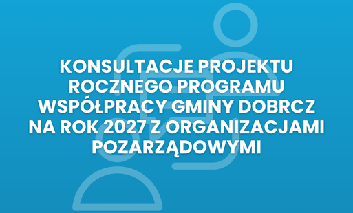 Zdjęcie do Konsultacje projektu Rocznego Programu wsp&oacute;łpracy Gminy Dobrcz na rok 2027 z organizacjami pozarządowymi