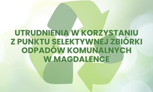 Zdjęcie do Utrudnienia w korzystaniu z PSZOK-u w Magdalence