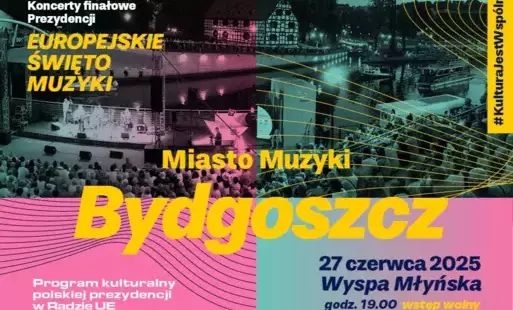 Zdjęcie do Bydgoszcz Miastem Muzyki: Wielki Koncert Finałowej Polskiej Prezydencji w UE!