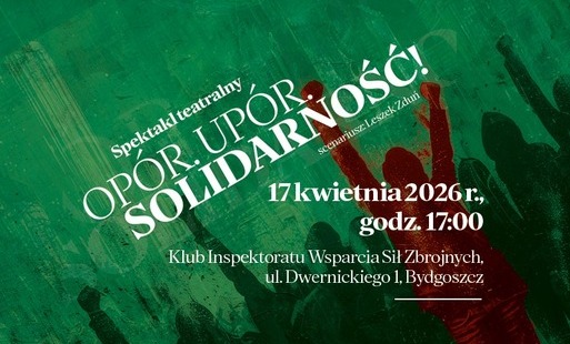 Zdjęcie do Instytut Pamięci Narodowej zaprasza na spektakl pt. &bdquo;Op&oacute;r. Up&oacute;r. Solidarność&rdquo;
